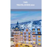 VAIL TRAVEL GUIDE 2025: "Vail Uncovered: Your Ultimate Guide to Adventure, Dining & Relaxation”