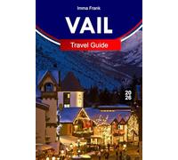 VAIL TRAVEL GUIDE 2026: Explore Vail Colorado with Alpine Trails Ski Resorts Scenic Gondolas Mountain Villages and Year-Round Rocky Mountain Adventures