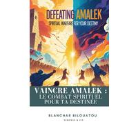 Vaincre Amalek : Le Combat Spirituel pour Ta Destinée (De la poussière à la gloire)