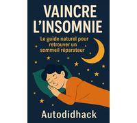 Vaincre l’insomnie: Le guide naturel pour retrouver un sommeil réparateur