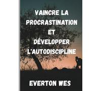 Vaincre la procrastination et développer l'autodiscipline