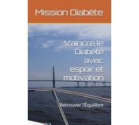 Vaincre le Diabète avec espoir et motivation: Retrouver l’Équilibre (Mission diabète - Développement personnel et coaching du diabète)