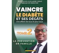VAINCRE LE DIABÈTE ET SES DÉGÂTS Une affaire de tous et pour tous: LA PRÉVENTION EN FAMILLE