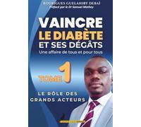 VAINCRE LE DIABÈTE ET SES DÉGÂTS Une affaire de tous et pour tous: LE RÔLE DES GRANDS ACTEURS