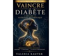 VAINCRE LE DIABÈTE : L’ART DE LA GUÉRISON MÉTABOLIQUE: Trilogie de la Pleine Conscience : L’Histoire. La Biochimie. Le Code du Subconscient.