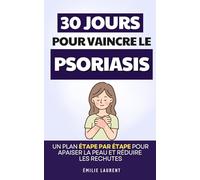 Vaincre le Psoriasis en 30 Jours: Un plan étape par étape pour apaiser la peau et réduire les rechutes | Livre pour Guérir du Psoriasis | Maladie de ... Vaincre le Psoriasis | Traitement Naturel