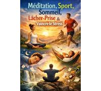 VAINCRE LE STRESS: Un chemin de méditation, de sport, de sommeil, d'alimentation saine et de pensée positive pour vivre en Paix