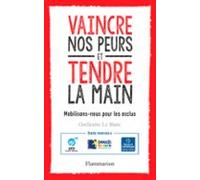 Vaincre Nos Peurs Et Tendre La Main. Mobilisons-nous Pour Les Exclus (