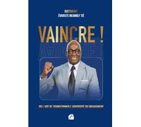 Vaincre !: Ou l’art de transformer l’adversité en engagement