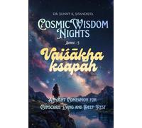 Vaiśākha kṣapāḥ: A Night Companion for Conscious Living and Deep Rest (Cosmic Wisdom Nights)