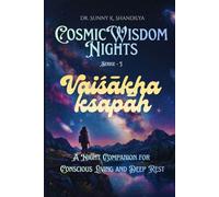 Vaiśākha kṣapāḥ: A Night Companion for Conscious Living and Deep Rest (Cosmic Wisdom Nights)