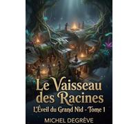 Le Vaisseau des Racines: L'Éveil du Grand Nid - Tome 1