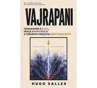 VAJRAPANI: Transforme a Raiva, Vença a Impotência e Converta Força em Ação Consciente - UMA PRÁTICA DO BUDISMO TIBETANO (As Tecnologias da Mente Desperta)