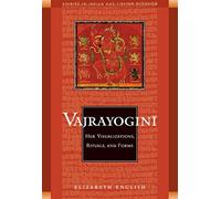 Vajrayogini: Her Visualization, Rituals, and Forms (Studies in Indian and Tibetan Buddhism)