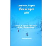 Val d’Isère y Tignes Guía de viajes 2026: Consejos de expertos sobre pistas, forfaits y pueblos alpinos