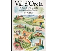 VAL D’ORCIA: A WALKER’S GUIDE THROUGH SOUTHERN TUSCANY
