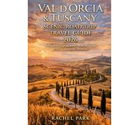 VAL D’ORCIA & TUSCANY SCENIC ROAD TRIP TRAVEL GUIDE 2026
