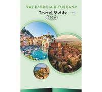 VAL D’ORCIA & TUSCANY TRAVEL GUIDE 2027: Hilltop Towns, Hiking Trails, Wine Routes, Scenic Drives, Local Dining, and Day Itineraries for Pienza and Montalcino