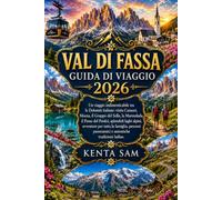 VAL DI FASSA GUIDA DI VIAGGIO 2026: Un viaggio indimenticabile tra le Dolomiti italiane: visita Canazei, Moena, il Gruppo del Sella, la Marmolada, il ... laghi alpini, avventure per tutta la famiglia