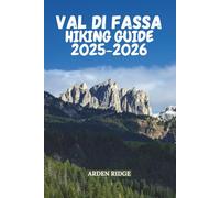 VAL DI FASSA HIKING GUIDE 2025-2026: Explore Breathtaking Trails, Majestic Peaks & Hidden Alpine Gems (Trailblazers: Ultimate Hiking Adventures Series)