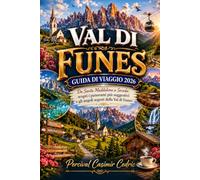 VAL DI FUNES GUIDA DI VIAGGIO 2026: Da Santa Maddalena a Seceda: scopri i panorami più suggestivi e gli angoli segreti della Val di Funes