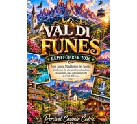 VAL DI FUNES REISEFÜHRER 2026: Von Santa Maddalena bis Seceda: Entdecken Sie die atemberaubendsten Aussichten und geheimen Orte des Val di Funes.