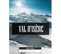 Val d'Isère: A Stunning Coffee Table Picture Book - For Travelers & Winter Lovers