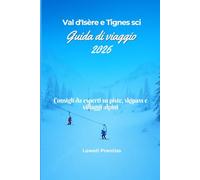 Val d'Isère e Tignes sci Guida di viaggio 2026: Consigli da esperti su piste, skipass e villaggi alpini