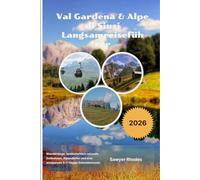 Val Gardena & Alpe di Siusi Langsamreiseführer 2026: Wanderwege, landschaftlich reizvolle Seilbahnen, Alpendörfer und eine entspannte 5-7-tägige Dolomitenroute