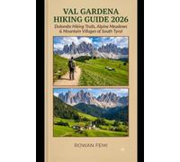 VAL GARDENA HIKING GUIDE 2026: DOLOMITE HIKING TRAILS, ALPINE MEADOWS & MOUNTAIN VILLAGES OF SOUTH TYROL