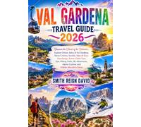 VAL GARDENA TRAVEL GUIDE 2026: Discover the Heart of the Dolomites: Explore Ortisei, Selva di Val Gardena, Santa Cristina, Seceda, Alpe di Siusi, ... Alpine Cuisine, and Hidden Mountain Gems