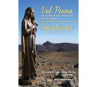 Val Penna, una nicchia di tesori dimenticati tutti da scoprire. Sopralacroce, forse non tutti sanno che.... Ediz. illustrata