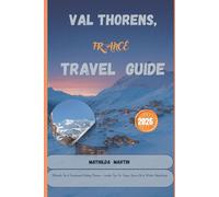 Val Thorens, France Travel Guide 2026: Ultimate Ski & Snowboard Holiday Planner + Insider Tips for Slopes, Après-Ski & Winter Adventures