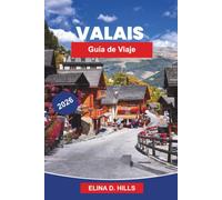 VALAIS Guía de viaje 2026: Descubre picos alpinos, viñedos pintorescos, pueblos de montaña, aventuras al aire libre y consejos prácticos para tu escapada a Suiza