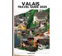 VALAIS TRAVEL GUIDE 2025 (TRAVEL DESTINATION BOOKLIST)