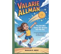 VALARIE ALLMAN: The Girl Who Threw Her Dreams into the Sky An Inspiring Children’s Story of Courage, Hard Work, and Olympic Dreams