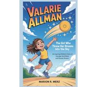 VALARIE ALLMAN: The Girl Who Threw Her Dreams into the Sky An Inspiring Children’s Story of Courage, Hard Work, and Olympic Dreams