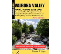 Valbona Valley Hiking Guide 2026-2027: Your Essential Travel Companion to Trails, Transport, Safety, Food, Accommodation, and Multi-Day Hiking Routes in the Albanian Alps