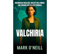 Valchiria: Un’arma nucleare in rotta verso l’Europa. Un complotto globale. L’unica squadra capace di impedirlo (Reparto 89)