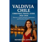 Valdivia Chile Christmas Travel Guide 2025-2026: Discover Coastal Christmas Celebrations and Riverfront Markets (Christmas and Winter Travel Guide 2025 - 2026)
