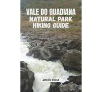 VALE DO GUADIANA NATURAL PARK HIKING GUIDE: Explore Portugal’s Hidden Wilderness, Trails, Culture, and Nature in the Heart of Alentejo. Updated ... Ultimate Hiking Adventures Series)
