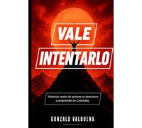 Vale Intentarlo: Historias reales de quienes se atrevieron a emprender en Colombia