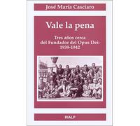 Vale La Pena Trece Años Cerca Del Fundador Del Opus Dei: 1939-194 2