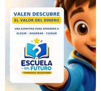 Valen descubre el valor del dinero: Una aventura para aprender a elegir · ahorrar · cuidar (Escuela del Futuro)
