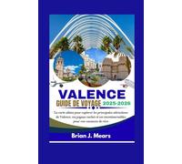 VALENCE GUIDE DE VOYAGE 2025-2026: La carte ultime pour explorer les principales attractions de Valence, ses joyaux cachés et ses incontournables pour vos vacances de rêve