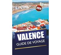 VALENCE GUIDE DE VOYAGE 2026: Découvrez les principales attractions, les monuments historiques, les plages et les itinéraires pour les visiteurs novices sur la côte méditerranéenne de l'Espagne