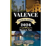 VALENCE GUIDE DE VOYAGE 2026: Votre compagnon de voyage pour explorer et profiter des attraits de cette destination incontournable. (Série de voyages épiques - Guides de voyage)