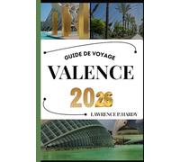 VALENCE GUIDE DE VOYAGE: Votre compagnon de voyage pour flâner, explorer et savourer les points forts de cette destination incontournable (Série Voyages Mondiaux)