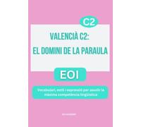 VALENCIÀ C2: EL DOMINI DE LA PARAULA: Vocabulari, estil i expressió per assolir la màxima competència lingüística. Sèrie de llibres per aprovar L'EOI
