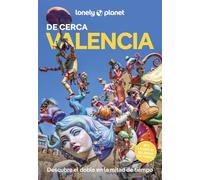 Valencia de cerca 5: Todo lo imprescindible para una escapada: rutas a pie, mapas y los mejores lugares (Guías De cerca Lonely Planet)
